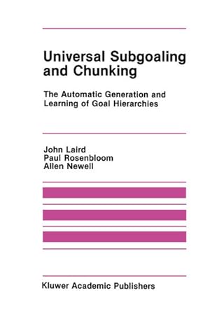 Bild des Verkufers fr Universal Subgoaling and Chunking:: The Automatic Generation and Learning of Goal Hierarchies (Kluwer International Series in Engineering and Computer Science) zum Verkauf von NEPO UG