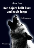 Bild des Verkufers fr Der Kojote bellt kurz und heult lange : ein Reisedrama. zum Verkauf von NEPO UG