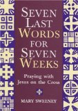 Bild des Verkufers fr Seven Last Words for Seven Weeks: Praying with Jesus on the Cross: A Lenten Self-retreat zum Verkauf von NEPO UG