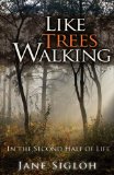 Seller image for Like Trees Walking: In the Second Half of Life for sale by NEPO UG