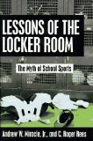 Bild des Verkufers fr Lessons of the Locker Room: The Myth of School Sports zum Verkauf von NEPO UG