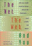 Seller image for The Net, the Web, and You: All You Really Need to Know About the Internet.and a Little Bit More for sale by NEPO UG