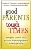 Bild des Verkufers fr Good Parents, Tough Times: How Your Catholic Faith Provides Hope and Guidance in Times of Crisis zum Verkauf von NEPO UG