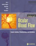 Bild des Verkufers fr Atlas of Ocular Blood Flow: Vascular Anatomy, Pathophysiology, and Metabolism zum Verkauf von NEPO UG