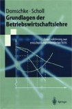 Image du vendeur pour Grundlagen der Betriebswirtschaftslehre : eine Einfhrung aus entscheidungsorientierter Sicht ; mit 80 Tabellen. Wolfgang Domschke ; Armin Scholl, Springer-Lehrbuch mis en vente par NEPO UG