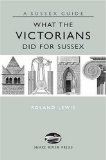 Seller image for What the Victorians Did for Sussex (Sussex Guide) for sale by NEPO UG