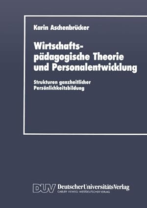 Bild des Verkufers fr Wirtschaftspdagogische Theorie und Personalentwicklung. Strukturen ganzheitlicher Persnlichkeitsbildung Strukturen ganzheitlicher Persnlichkeitsbildung zum Verkauf von NEPO UG