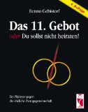 Seller image for Das 11. Gebot oder Du sollst nicht heiraten!: Ein Pldoyer gegen die eheliche Zwangsgemeinschaft for sale by NEPO UG