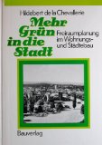 Bild des Verkufers fr Mehr Grn in die Stadt : Freiraumplanung im Wohnungs- u. Stdtebau. Hildebert de la Chevallerie zum Verkauf von NEPO UG