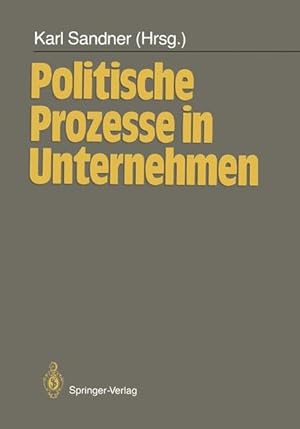 Bild des Verkufers fr Politische Prozesse in Unternehmen. Karl Sandner (Hrsg.). Mit Beitr. von T. Dyllick . zum Verkauf von NEPO UG