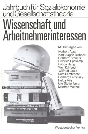 Seller image for Wissenschaft und Arbeitnehmerinteressen : Verff. d. Hochsch. fr Wirtschaft u. Politik Hamburg. [mit Beitr. von Norbert Aust .], Jahrbuch fr Sozialkonomie und Gesellschaftstheorie for sale by NEPO UG