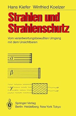 Seller image for Strahlen und Strahlenschutz : vom verantwortungsbewussten Umgang mit d. Unsichtbaren. Hans Kiefer ; Winfried Koelzer for sale by NEPO UG