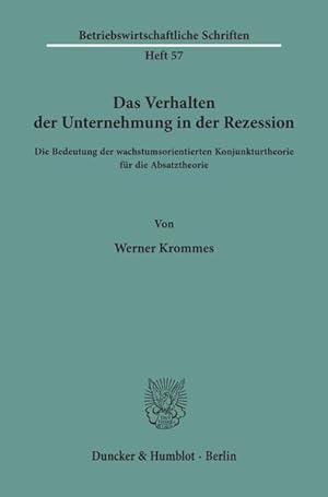 Image du vendeur pour Das Verhalten der Unternehmung in der Rezession. Die Bedeutung der wachstumsorientierten Konjunkturtheorie fr die Absatztheorie. mis en vente par NEPO UG