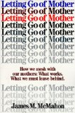 Bild des Verkufers fr Letting Go of Mother: How We Mesh With Our Mothers : What Works. What We Must Leave Behind. zum Verkauf von NEPO UG