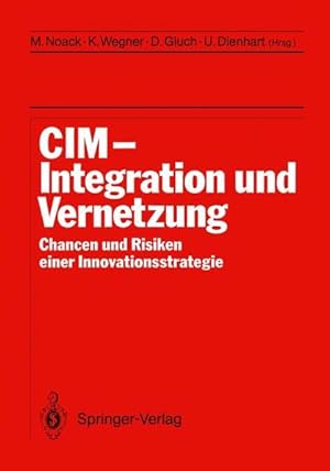 Imagen del vendedor de CIM, Integration und Vernetzung : Chancen und Risiken einer Innovationsstrategie. M. Noack . (Hrsg.) a la venta por NEPO UG