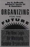 Seller image for Organizing for the Future: The New Logic for Managing Complex Organizations (Jossey-Bass Management) for sale by NEPO UG
