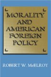 Imagen del vendedor de Morality and American Foreign Policy: The Role of Ethics in International Affairs a la venta por NEPO UG