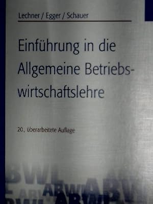 Seller image for Einfhrung in die allgemeine Betriebswirtschaftslehre. Karl Lechner ; Anton Egger ; Reinbert Schauer, Fachbuch Wirtschaft for sale by NEPO UG