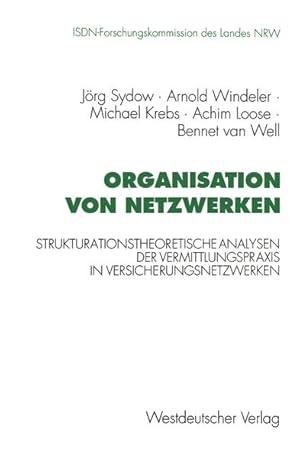 Bild des Verkufers fr Organisation von Netzwerken : strukturationstheoretische Analysen der Vermittlungspraxis in Versicherungsnetzwerken. [ISDN-Forschungskommission des Landes NRW]. ., Schriftenreihe der ISDN-Forschungskommission des Landes Nordrhein-Westfalen zum Verkauf von NEPO UG