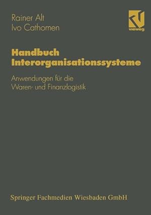 Bild des Verkufers fr Handbuch Interorganisationssysteme : Anwendungen fr die Waren- und Finanzlogistik. Rainer Alt ; Ivo Cathomen, Wirtschaftsinformatik zum Verkauf von NEPO UG