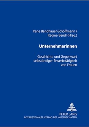 Seller image for Unternehmerinnen : Geschichte & Gegenwart selbstndiger Erwerbsttigkeit von Frauen. Irene Bandhauer-Schffmann ; Regine Bendl (Hrsg.) for sale by NEPO UG