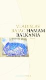 Seller image for Hamam Balkania : Roman. Vladislav Bajac. Aus dem Serb. von Angela Richter. Hrsg. von Nellie und Roumen Evert, Edition Balkan for sale by NEPO UG