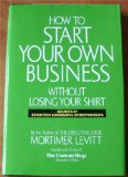 Seller image for How to Start Your Own Business Without Losing Your Shirt: Secrets of Seventeen Successful Entrepreneurs for sale by NEPO UG