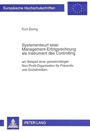 Seller image for Systementwurf einer Management-Erfolgsrechnung als Instrument des Controlling : am Beispiel einer gemeinntzigen Non-Profit-Organisation fr Prventiv- und Sozialmedizin. [Europische Hochschulschriften / 5] Europische Hochschulschriften : Reihe 5, Volks- und Betriebswirtschaft ; Bd. 1822 for sale by NEPO UG