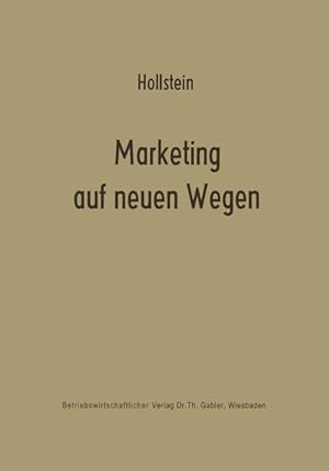 Seller image for Marketing auf neuen Wegen : Absatzpolitik auf d. Grundlage nachfrageorientierter Marktmodelle. Institut fr Unternehmensforschung : Schriftenreihe des Instituts fr Unternehmensforschung und des Industrieseminars der Universitt Hamburg ; Bd. 5 for sale by NEPO UG