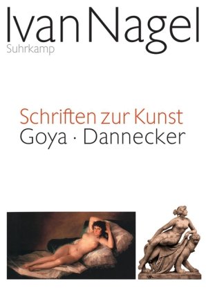 Seller image for Schriften zur Kunst: Goya - Dannecker: Der Knstler als Kuppler. Goyas Nackte und Bekleidete Maja for sale by NEPO UG