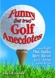 Seller image for Funny (but true) Golf Anecdotes: about Tiger, Phil, Bubba, Rory, Rickie, Jack, Arnie, and all the rest. for sale by NEPO UG