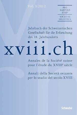 Imagen del vendedor de xviii.ch Vol. 3/2012: Neuchatel im Konzert der europischen Aufklrung. Lokale Akteure und transnationale Kulturen. / Neuchatel dans le concert des . Acteurs locaux et cultures transnationales. Vol. 3/2012 a la venta por NEPO UG