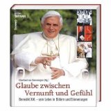 Bild des Verkufers fr Glaube zwischen Vernunft und Gefhl. Benedikt XVI. - sein Leben in Bildern und Erinnerungen zum Verkauf von NEPO UG
