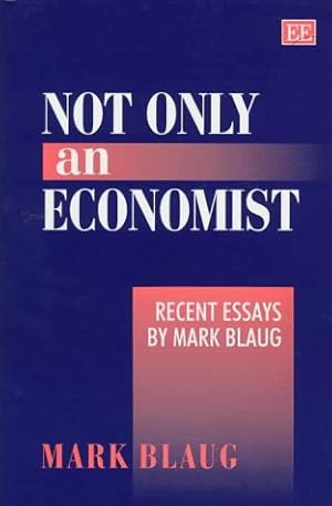 Image du vendeur pour Not Only an Economist: Recent Essays by Mark Blaug mis en vente par NEPO UG