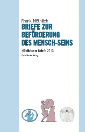 Bild des Verkufers fr Briefe zur Befrderung des Mensch-Seins. Mhlhuser Briefe 2013 zum Verkauf von NEPO UG