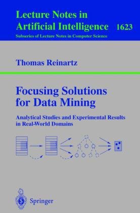 Bild des Verkufers fr Focusing Solutions for Data Mining: Analytical Studies and Experimental Results in Real-World Domains (Lecture Notes in Computer Science / Lecture Notes in Artificial Intelligence) zum Verkauf von NEPO UG