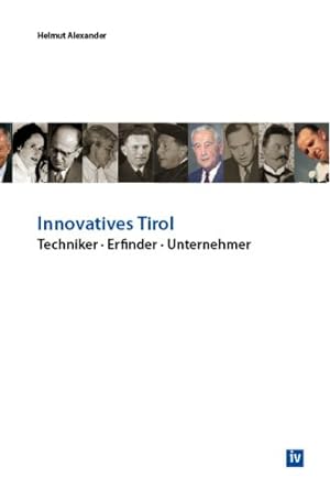 Bild des Verkufers fr Innovatives Tirol: Techniker . Erfinder . Unternehmer zum Verkauf von NEPO UG