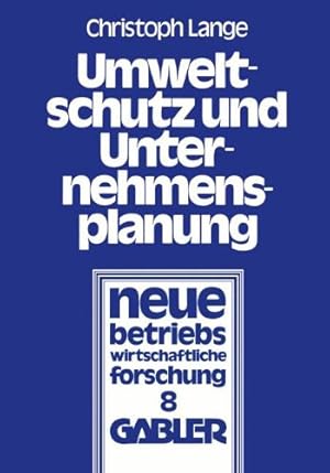 Bild des Verkufers fr Umweltschutz und Unternehmensplanung : d. betriebl. Anpassung an d. Einsatz umweltpolit. Instrumente. Neue betriebswirtschaftliche Forschung ; 8 zum Verkauf von NEPO UG