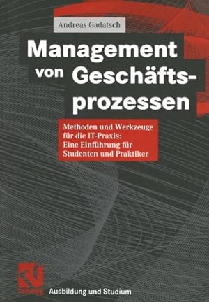 Bild des Verkufers fr Management von Geschftsprozessen: Methoden und Werkzeuge fr die IT-Praxis: Eine Einfhrung fr Studenten und Praktiker (Ausbildung und Studium) zum Verkauf von NEPO UG