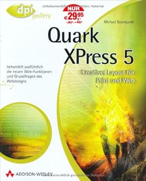 Seller image for QuarkXPress 5 : kreatives Layout fr Print und Web ; [behandelt ausfhrlich die neuen Web-Funktionen und Grundfragen des Webdesigns]. dpi : Gallery for sale by NEPO UG