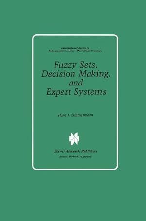 Image du vendeur pour Fuzzy Sets, Decision Making, and Expert Systems (International Series in Management Science Operations Research) mis en vente par NEPO UG
