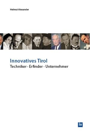 Bild des Verkufers fr Innovatives Tirol: Techniker . Erfinder . Unternehmer zum Verkauf von NEPO UG