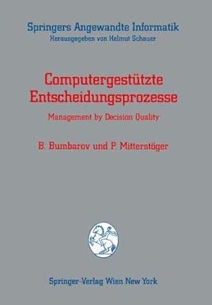 Seller image for Computergesttzte Entscheidungsprozesse: Management by Decision Quality (Springers Angewandte Informatik) for sale by NEPO UG