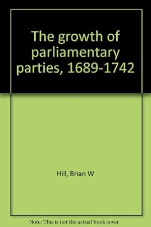 Image du vendeur pour The growth of parliamentary parties, 1689-1742 mis en vente par NEPO UG