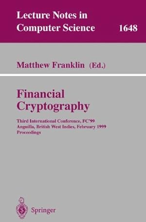 Seller image for Financial Cryptography: Third International Conference, FC'99 Anguilla, British West Indies, February 22-25, 1999 Proceedings: International . 3rd (Lecture Notes in Computer Science) for sale by NEPO UG