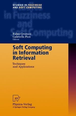 Seller image for Soft Computing in Information Retrieval. Techniques and Applications (Studies in Fuzziness and Soft Computing Vol. 50) for sale by NEPO UG