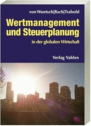 Seller image for Wertmanagement und Steuerplanung in der globalen Wirtschaft: Mit Fallsammlung zum internationalen Steuerrecht und zur Unternehmensbewertung for sale by NEPO UG