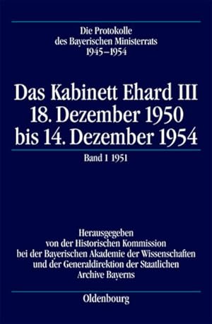 Seller image for Das Kabinett Ehard III: 18. Dezember 1950 bis 14. Dezember 1954. Band 1: 20.12.1950-28.12.1951 18. Dezember 1950 bis 14. Dezember 1954. Band 1: 20.12.1950-28.12.1951 for sale by NEPO UG