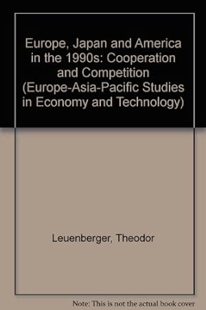 Seller image for Europe, Japan and America in the 1990s: Cooperation and Competition (Europe-Asia-Pacific Studies in Economy and Technology) for sale by NEPO UG