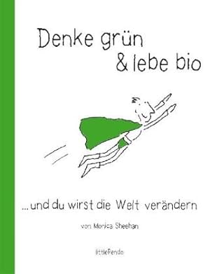 Seller image for Denke grn & lebe bio .und du wirst die Welt verndern! for sale by NEPO UG